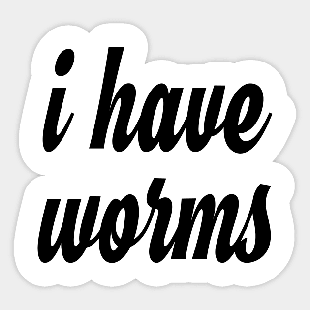 i have worms! and I'm proud Sticker by Eugene and Jonnie Tee's